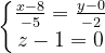 \dpi{120} \left\{\begin{matrix} \frac{x-8}{-5}=\frac{y-0}{-2}\\ z-1=0 \end{matrix}\right.